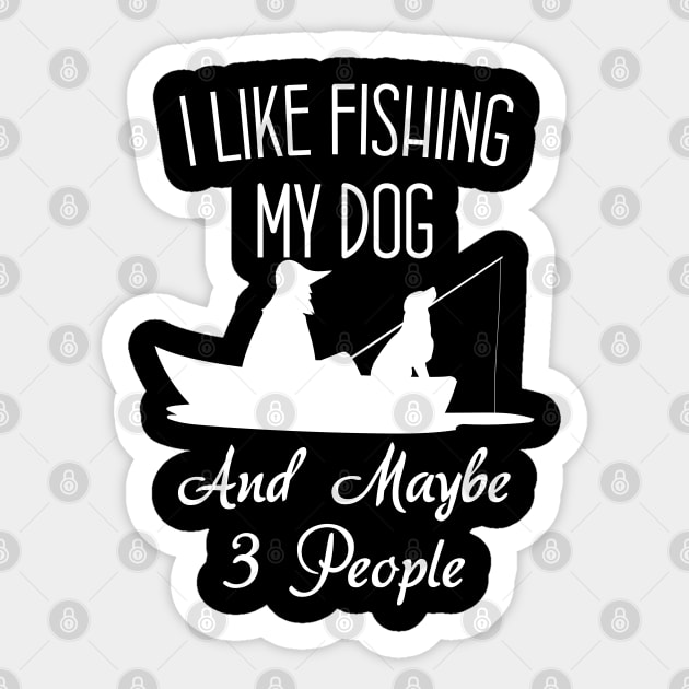 I Like Fishing My Dog And Maybe 3 People Funny Sarcasm Sticker by chidadesign